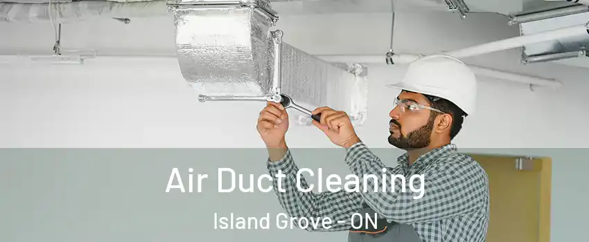  Air Duct Cleaning Island Grove - ON