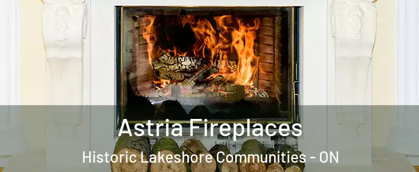  Astria Fireplaces Historic Lakeshore Communities - ON
