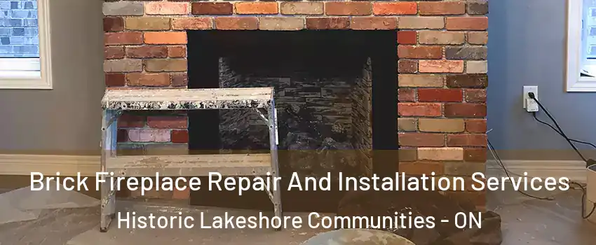  Brick Fireplace Repair And Installation Services Historic Lakeshore Communities - ON