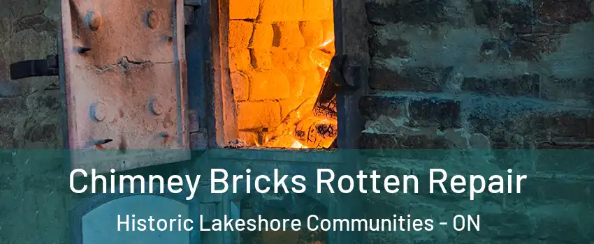  Chimney Bricks Rotten Repair Historic Lakeshore Communities - ON