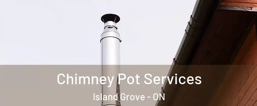  Chimney Pot Services Island Grove - ON