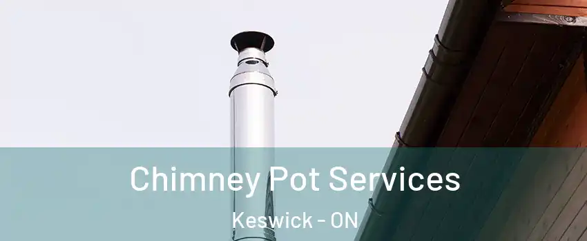  Chimney Pot Services Keswick - ON