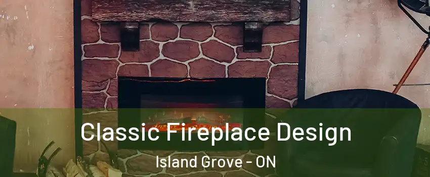  Classic Fireplace Design Island Grove - ON