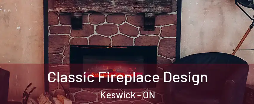  Classic Fireplace Design Keswick - ON