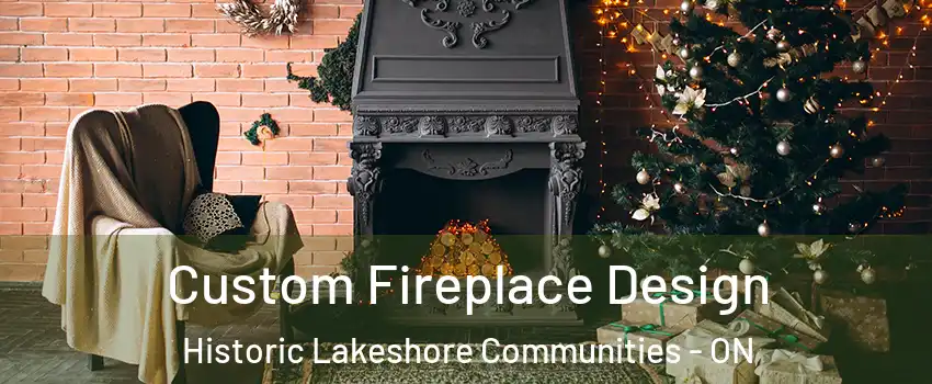  Custom Fireplace Design Historic Lakeshore Communities - ON