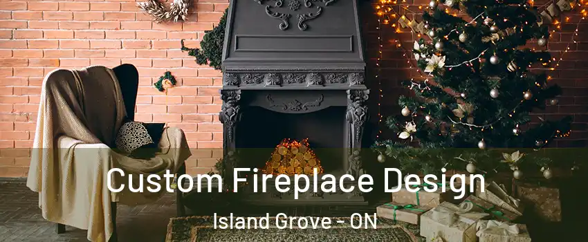  Custom Fireplace Design Island Grove - ON