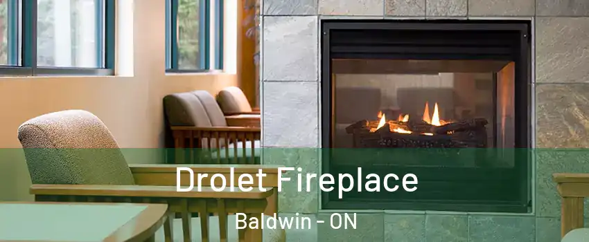  Drolet Fireplace Baldwin - ON