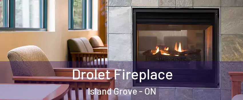  Drolet Fireplace Island Grove - ON