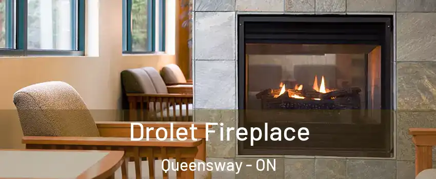  Drolet Fireplace Queensway - ON
