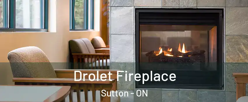  Drolet Fireplace Sutton - ON