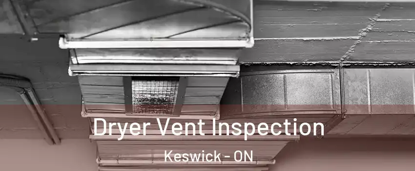  Dryer Vent Inspection Keswick - ON