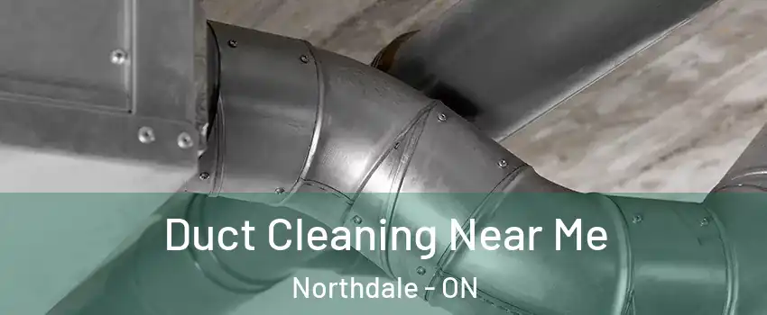  Duct Cleaning Near Me Northdale - ON