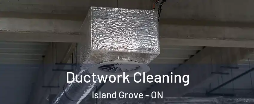  Ductwork Cleaning Island Grove - ON