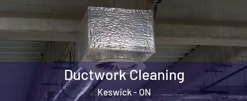  Ductwork Cleaning Keswick - ON
