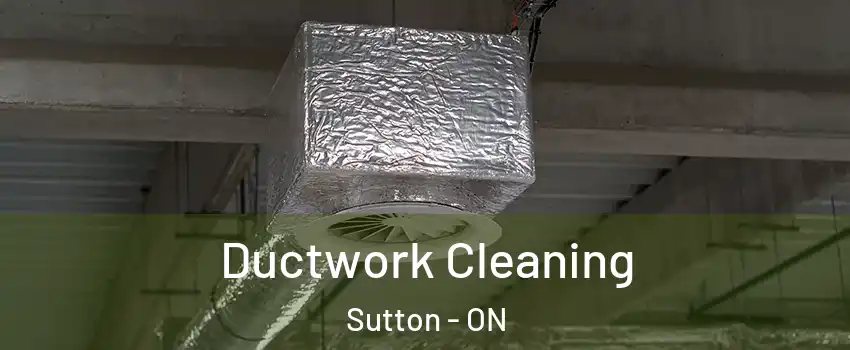  Ductwork Cleaning Sutton - ON