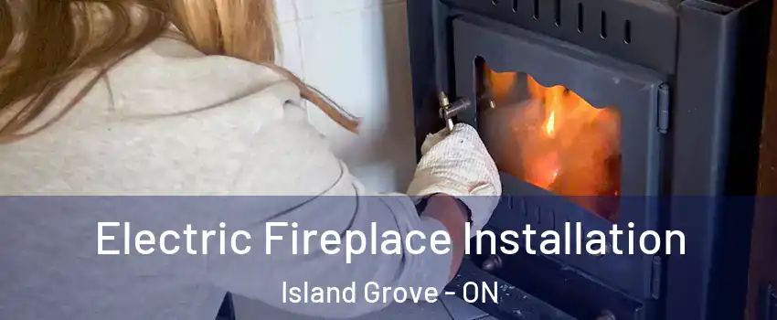  Electric Fireplace Installation Island Grove - ON