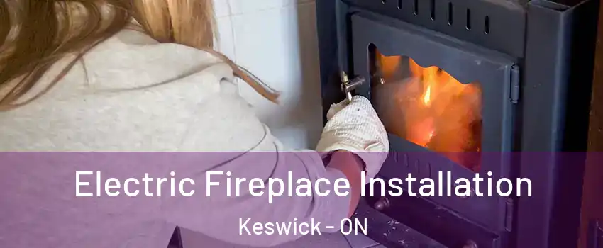  Electric Fireplace Installation Keswick - ON