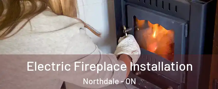  Electric Fireplace Installation Northdale - ON