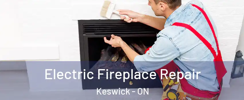  Electric Fireplace Repair Keswick - ON