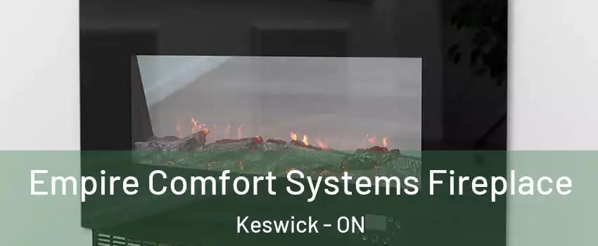  Empire Comfort Systems Fireplace Keswick - ON