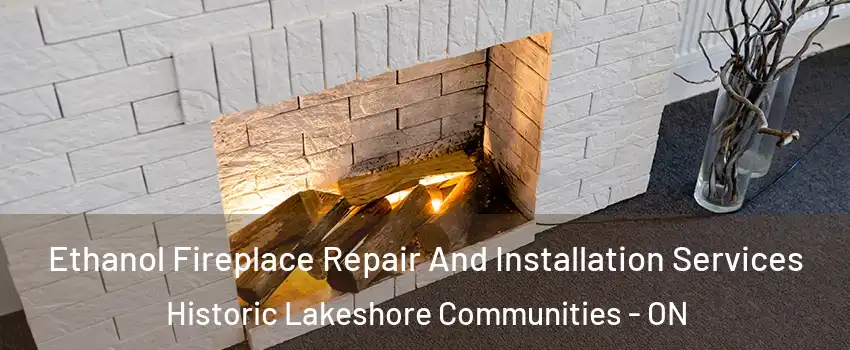  Ethanol Fireplace Repair And Installation Services Historic Lakeshore Communities - ON