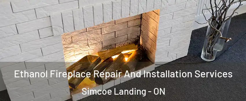  Ethanol Fireplace Repair And Installation Services Simcoe Landing - ON