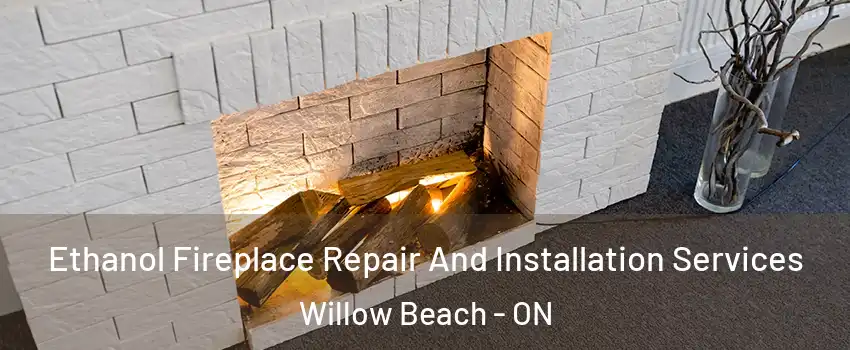  Ethanol Fireplace Repair And Installation Services Willow Beach - ON