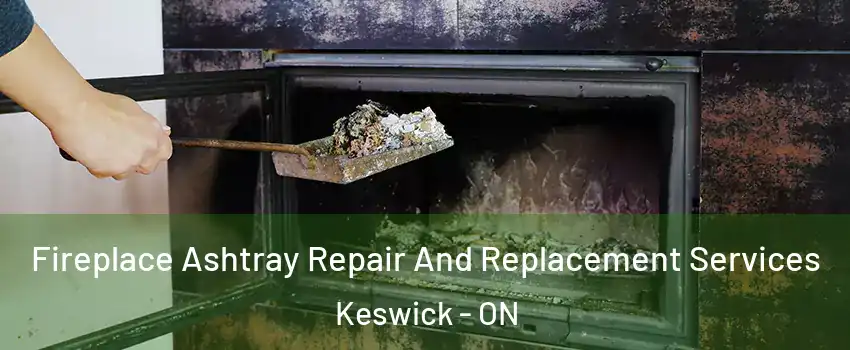  Fireplace Ashtray Repair And Replacement Services Keswick - ON