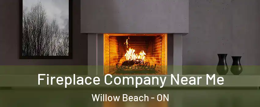  Fireplace Company Near Me Willow Beach - ON