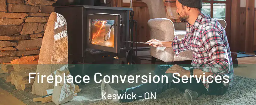 Fireplace Conversion Services Keswick - ON