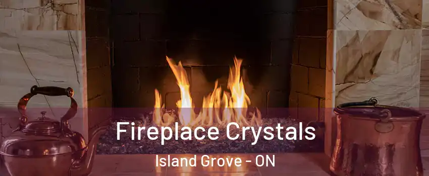  Fireplace Crystals Island Grove - ON