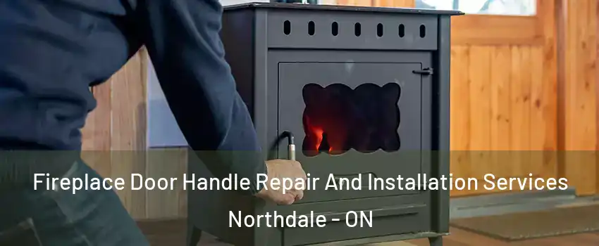  Fireplace Door Handle Repair And Installation Services Northdale - ON