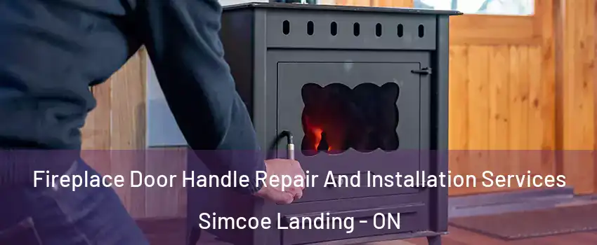  Fireplace Door Handle Repair And Installation Services Simcoe Landing - ON
