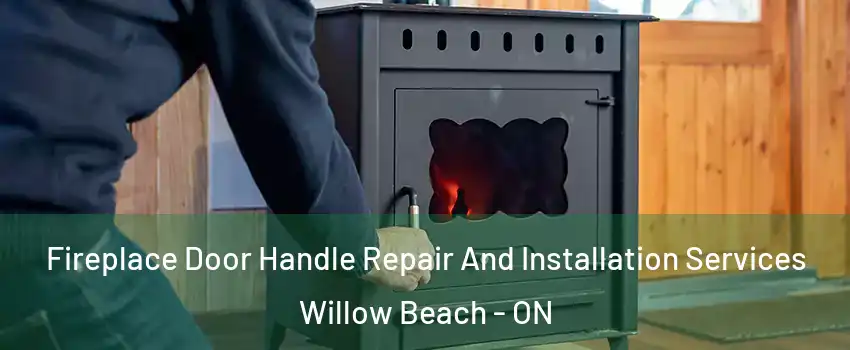  Fireplace Door Handle Repair And Installation Services Willow Beach - ON