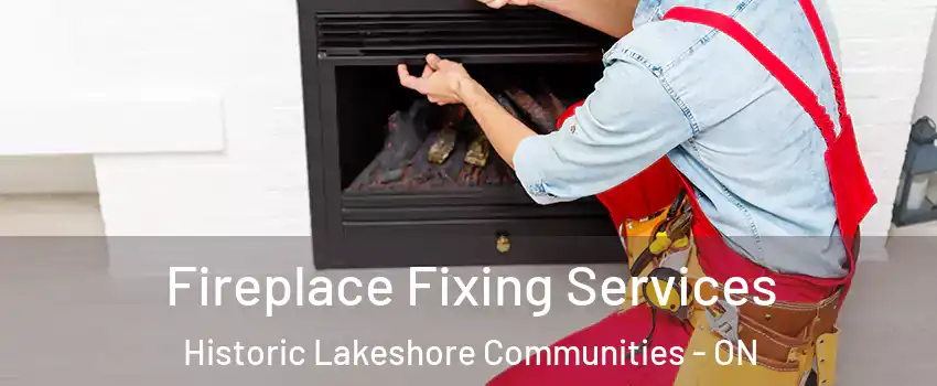  Fireplace Fixing Services Historic Lakeshore Communities - ON