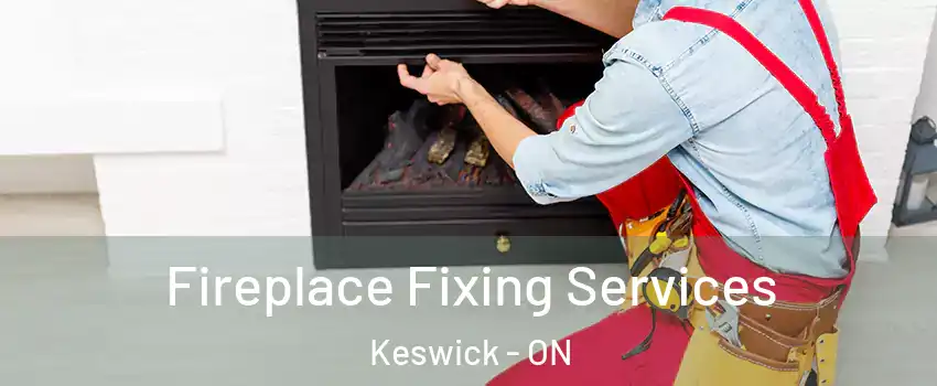  Fireplace Fixing Services Keswick - ON