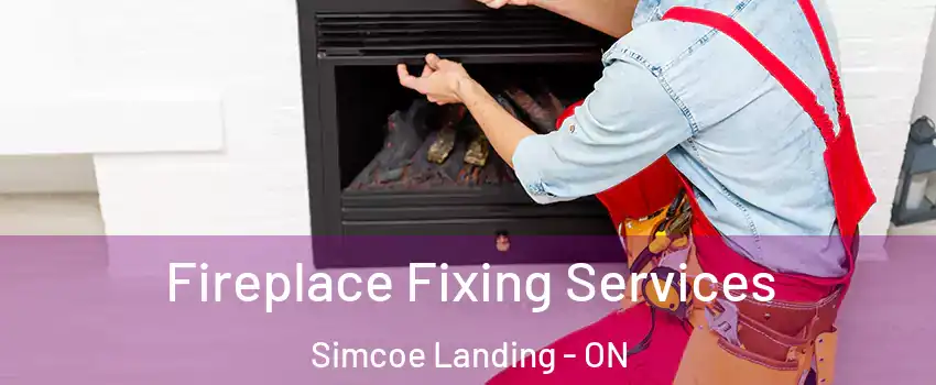  Fireplace Fixing Services Simcoe Landing - ON