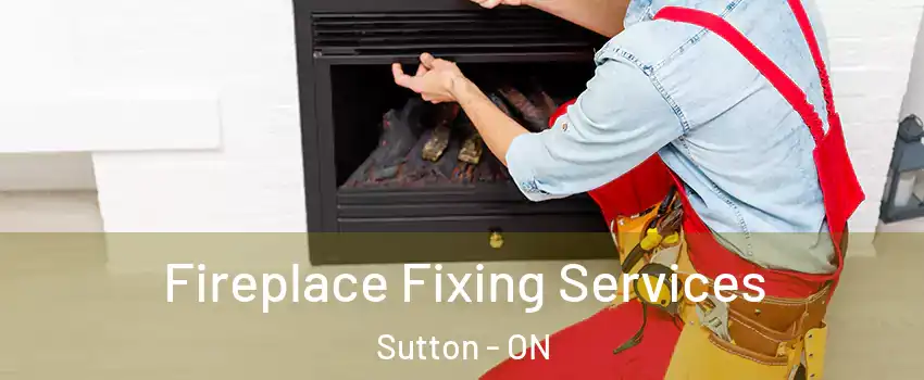  Fireplace Fixing Services Sutton - ON