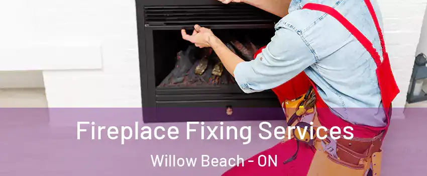  Fireplace Fixing Services Willow Beach - ON