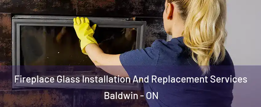  Fireplace Glass Installation And Replacement Services Baldwin - ON
