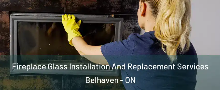  Fireplace Glass Installation And Replacement Services Belhaven - ON