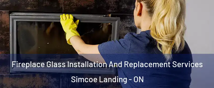  Fireplace Glass Installation And Replacement Services Simcoe Landing - ON