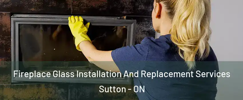  Fireplace Glass Installation And Replacement Services Sutton - ON