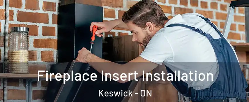  Fireplace Insert Installation Keswick - ON