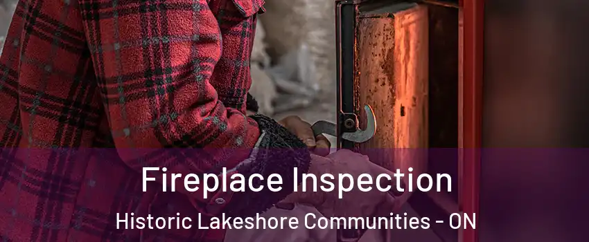  Fireplace Inspection Historic Lakeshore Communities - ON