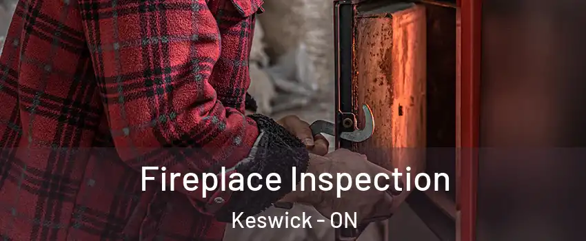  Fireplace Inspection Keswick - ON