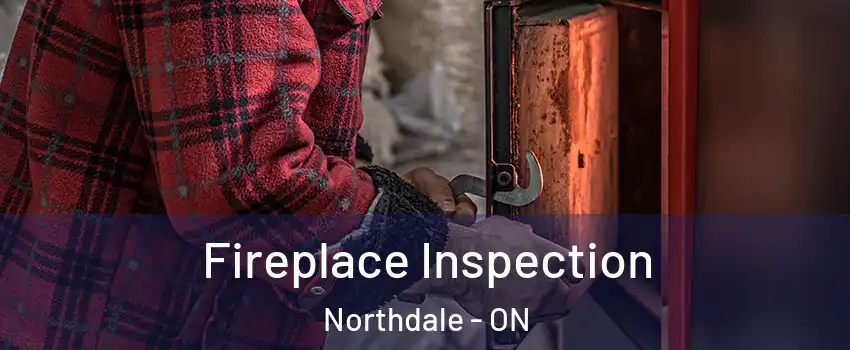  Fireplace Inspection Northdale - ON