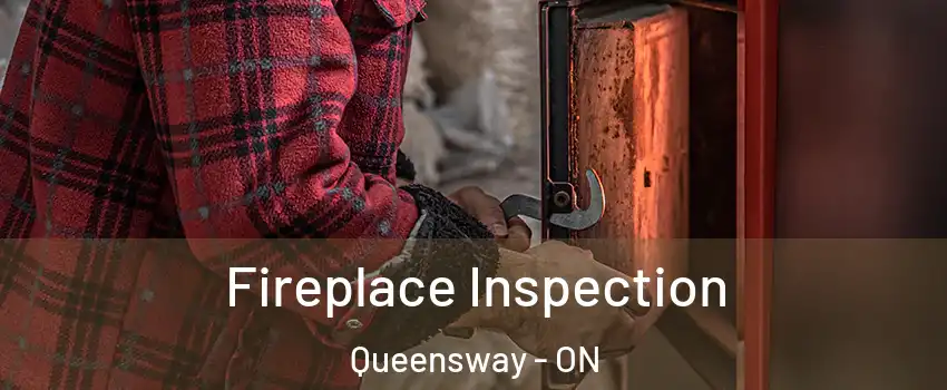  Fireplace Inspection Queensway - ON
