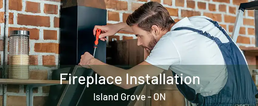  Fireplace Installation Island Grove - ON