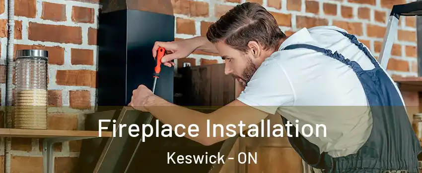  Fireplace Installation Keswick - ON